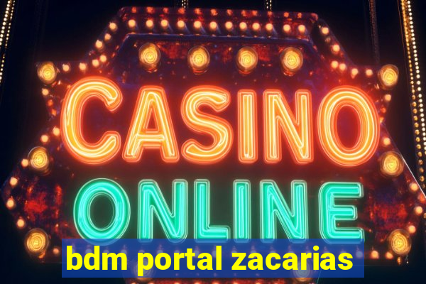 bdm portal zacarias